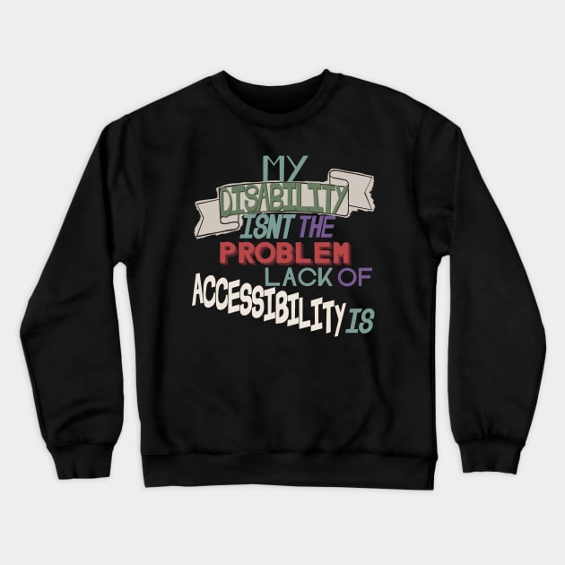 Accessibility Crewneck Sweatshirt by TheRainbowPossum